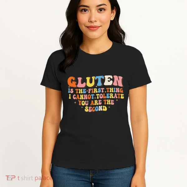 Gluten Is The First Thing I Cannot Tolerate Funny Sarcastic Women's T-Shirt