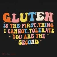 Gluten Is The First Thing I Cannot Tolerate Funny Sarcastic Women's T-Shirt thumb 6