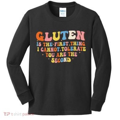 Gluten Is The First Thing I Cannot Tolerate Funny Sarcastic Kids Long Sleeve Shirt