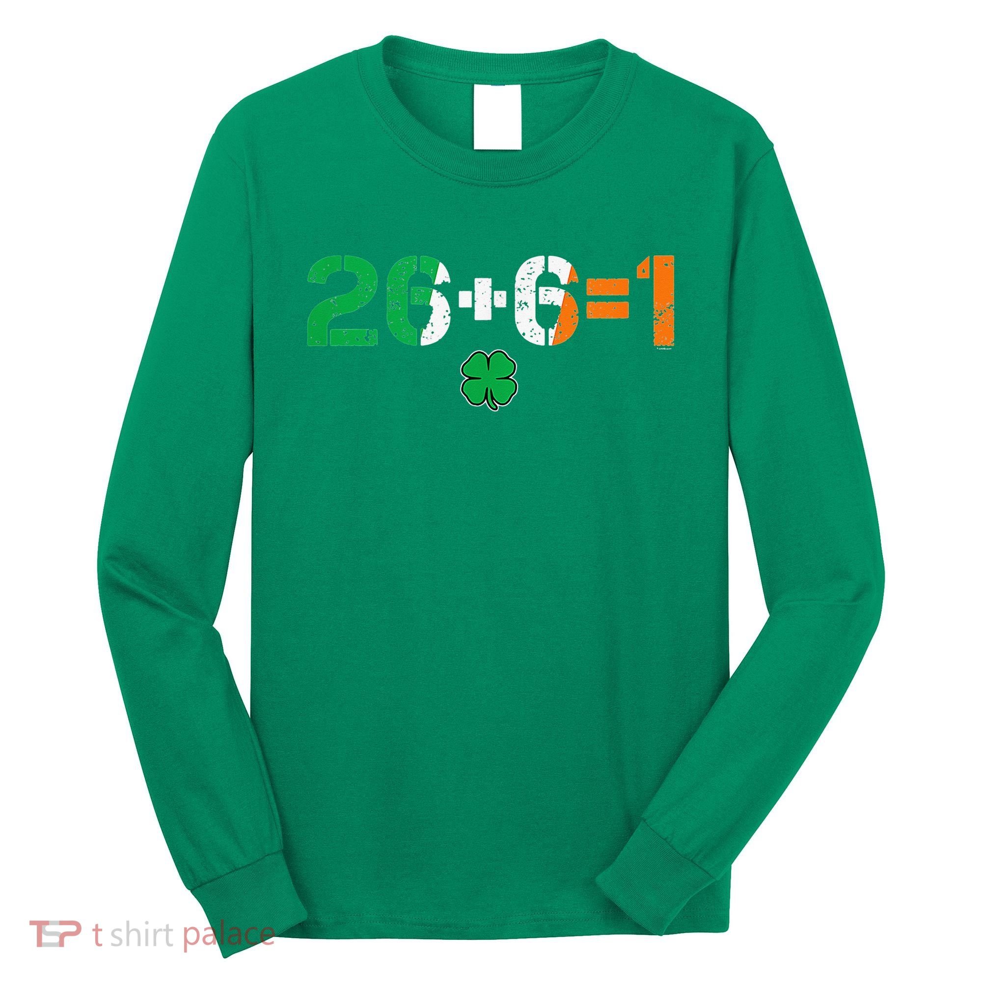 Green Irish Unity 26 + 6 = 1 St Paddys Day Ireland Long Sleeve Shirt