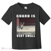 Guard Is Very Small Cat Funny Oddly Specific Dank Meme Toddler T-Shirt thumb 0