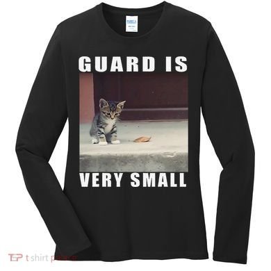 Guard Is Very Small Cat Funny Oddly Specific Dank Meme Women's Long Sleeve Shirt