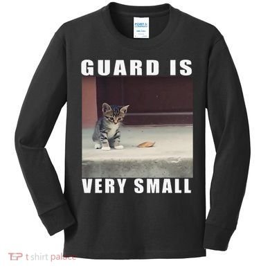 Guard Is Very Small Cat Funny Oddly Specific Dank Meme Kids Long Sleeve Shirt