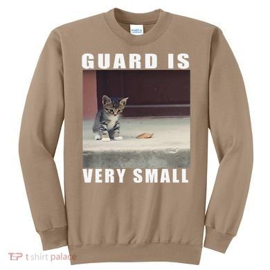 Guard Is Very Small Cat Funny Oddly Specific Dank Meme Sweatshirt