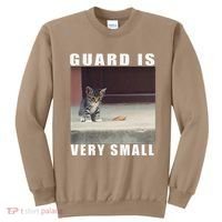 Guard Is Very Small Cat Funny Oddly Specific Dank Meme Sweatshirt thumb 0