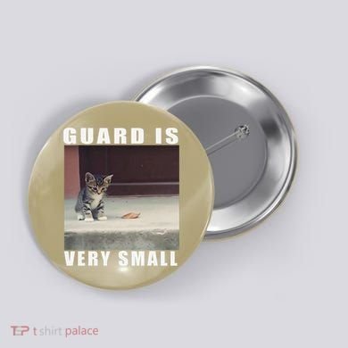 Guard Is Very Small Cat Funny Oddly Specific Dank Meme Button