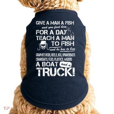 Give A Man A Fish A Boat And A Truck Doggie Tank
