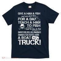 Give A Man A Fish A Boat And A Truck T-Shirt thumb 0