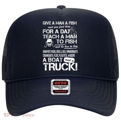 Give A Man A Fish A Boat And A Truck Hat