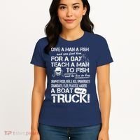 Give A Man A Fish A Boat And A Truck Women's T-Shirt thumb 4
