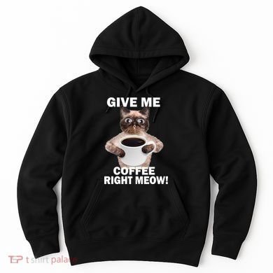 Give Me Coffee Right Meow Hoodie