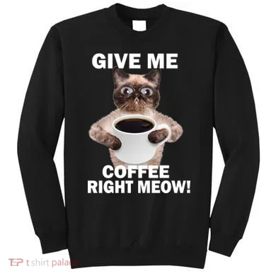 Give Me Coffee Right Meow Sweatshirt