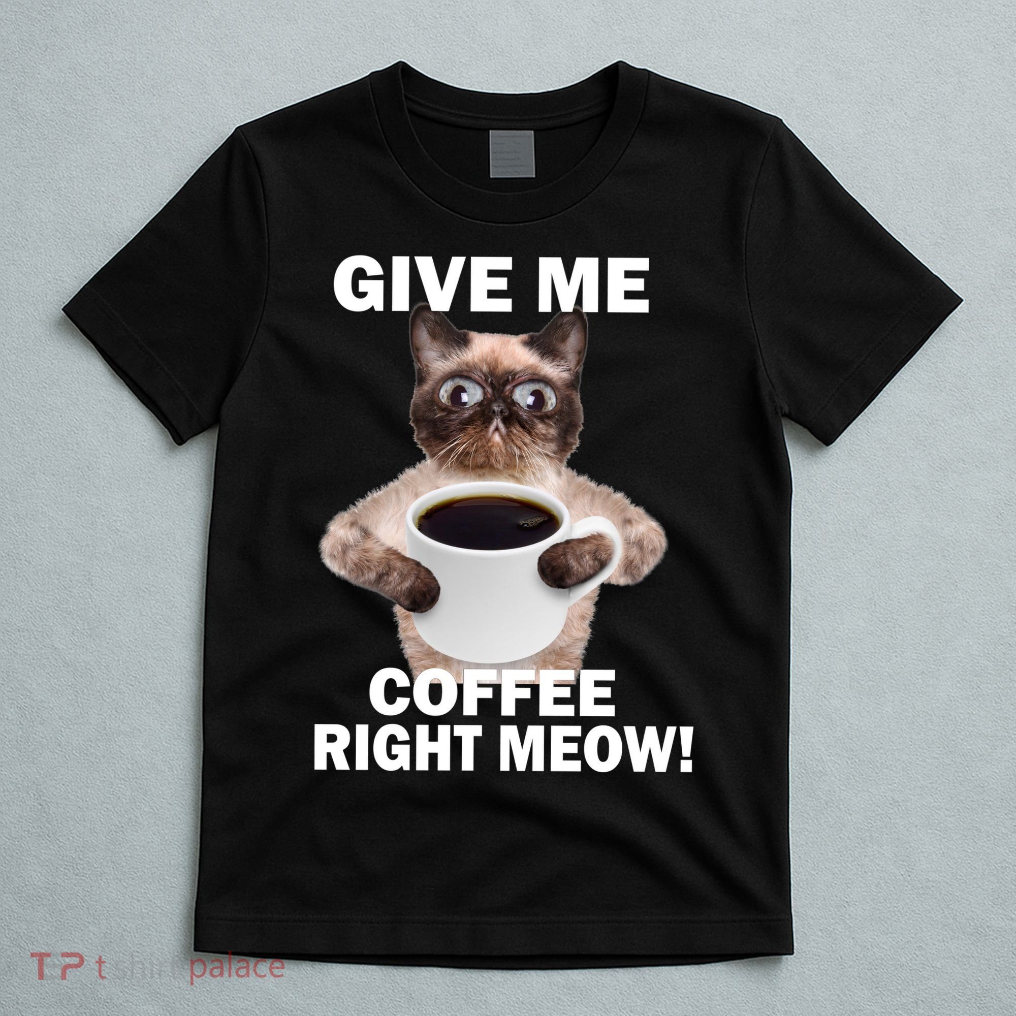 Give Me Coffee Right Meow T-Shirt