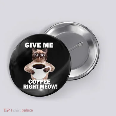 Give Me Coffee Right Meow Button