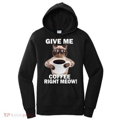 Give Me Coffee Right Meow Women's Hoodie