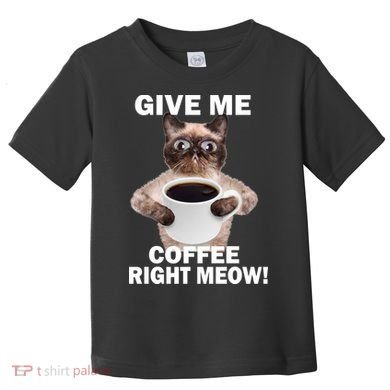 Give Me Coffee Right Meow Toddler T-Shirt