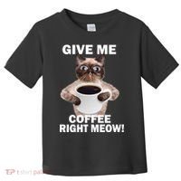 Give Me Coffee Right Meow Toddler T-Shirt thumb 0