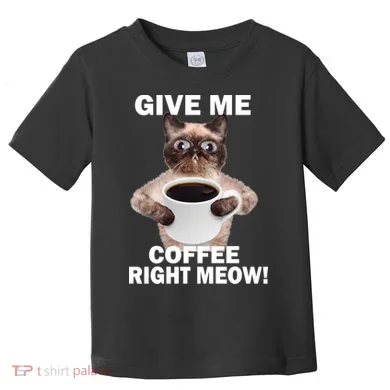 Give Me Coffee Right Meow Toddler T-Shirt