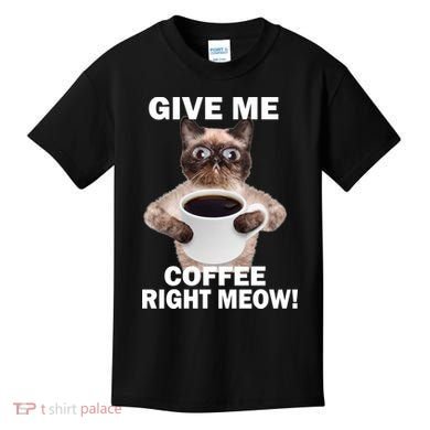 Give Me Coffee Right Meow Kids T-Shirt