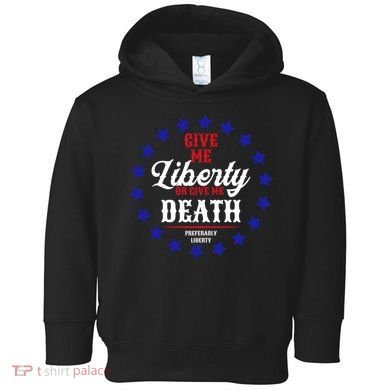 Give Me Liberty Or Give Me Death Toddler Hoodie