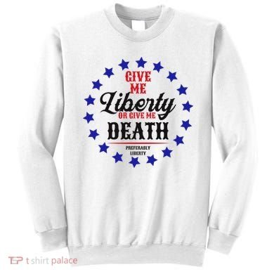Give Me Liberty Or Give Me Death Sweatshirt