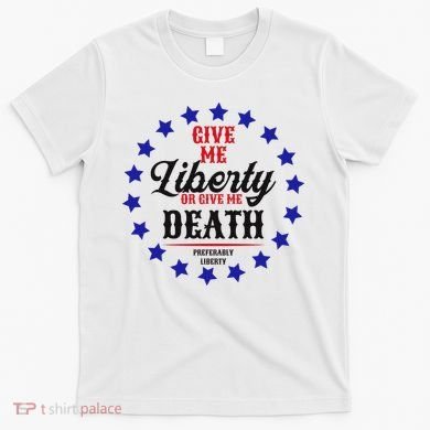Give Me Liberty Or Give Me Death T-Shirt