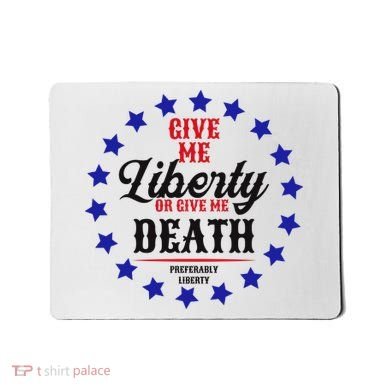 Give Me Liberty Or Give Me Death Mousepad