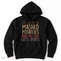 Give Me Mashed Potatoes No One Gets Hurt Hoodie thumb 0