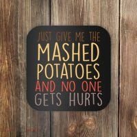 Give Me Mashed Potatoes No One Gets Hurt Coaster thumb 0