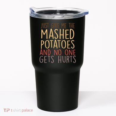 Give Me Mashed Potatoes No One Gets Hurt Tumbler