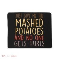 Give Me Mashed Potatoes No One Gets Hurt Mousepad thumb 0