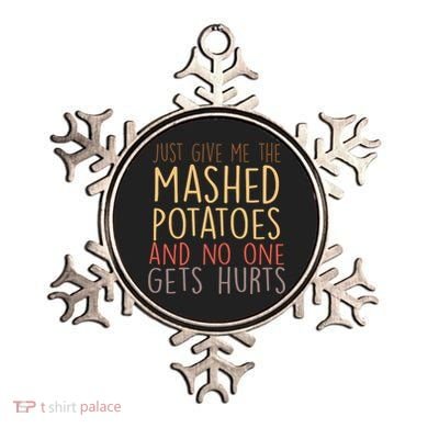 Give Me Mashed Potatoes No One Gets Hurt Ornament