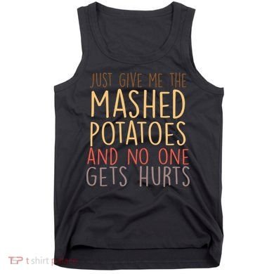 Give Me Mashed Potatoes No One Gets Hurt Tank Top