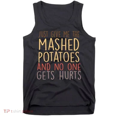 Give Me Mashed Potatoes No One Gets Hurt Tank Top