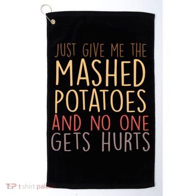 Give Me Mashed Potatoes No One Gets Hurt Golf Towel