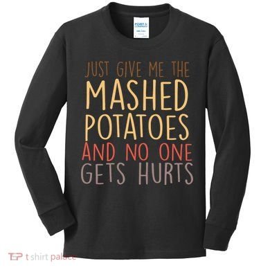 Give Me Mashed Potatoes No One Gets Hurt Kids Long Sleeve Shirt