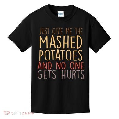 Give Me Mashed Potatoes No One Gets Hurt Kids T-Shirt