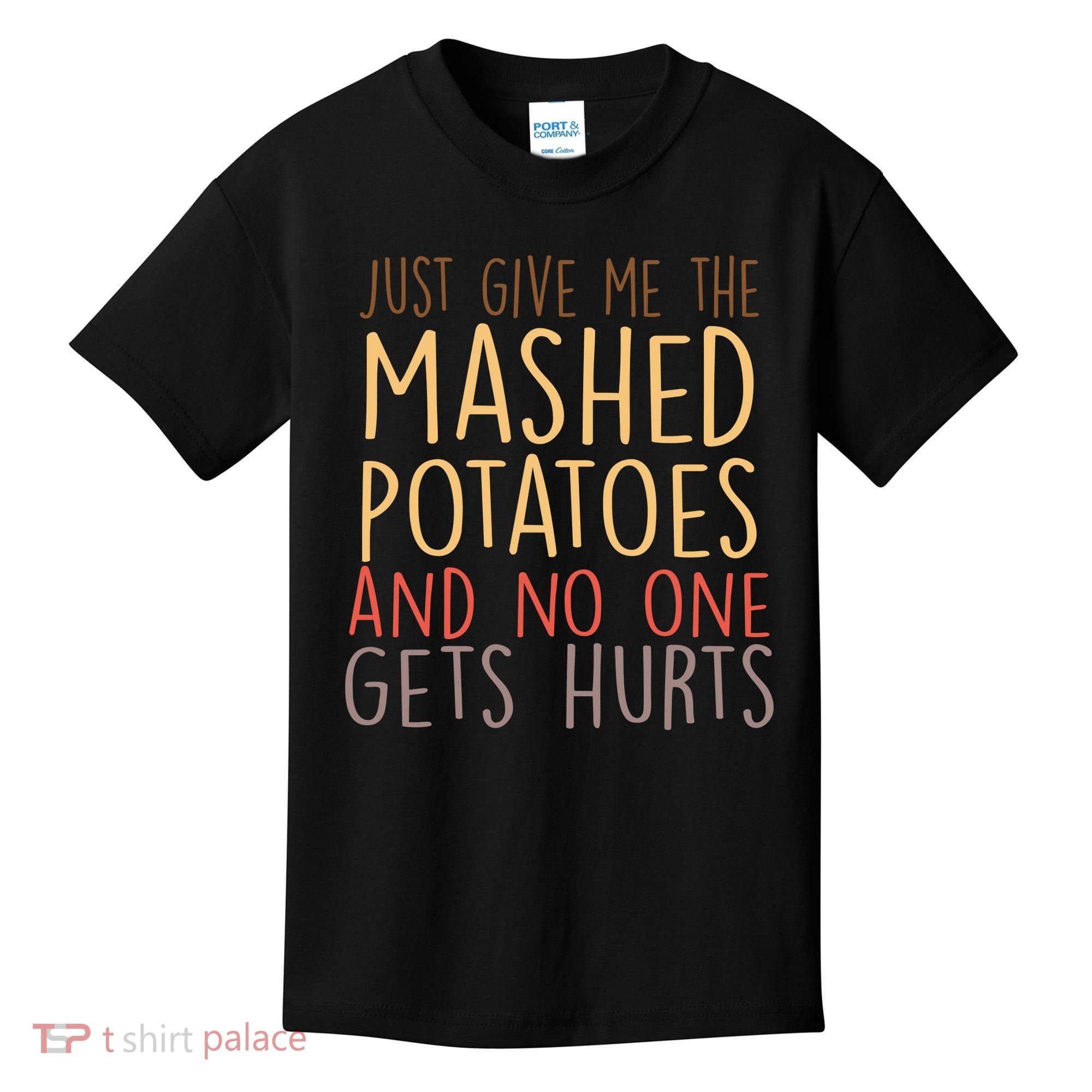 Give Me Mashed Potatoes No One Gets Hurt Kids T-Shirt