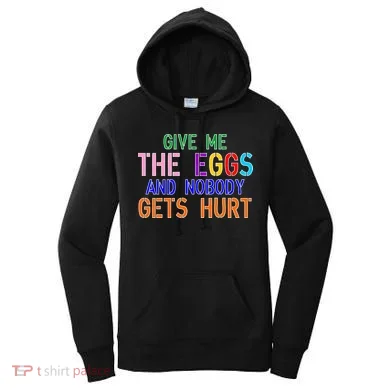 Give Me The Eggs and Nobody Gets Hurt Easter Egg Hunt Women's Hoodie