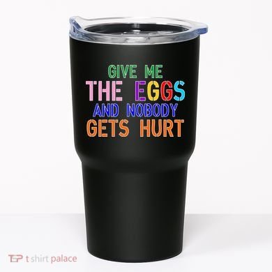 Give Me The Eggs and Nobody Gets Hurt Easter Egg Hunt Tumbler