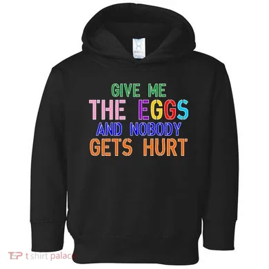 Give Me The Eggs and Nobody Gets Hurt Easter Egg Hunt Toddler Hoodie