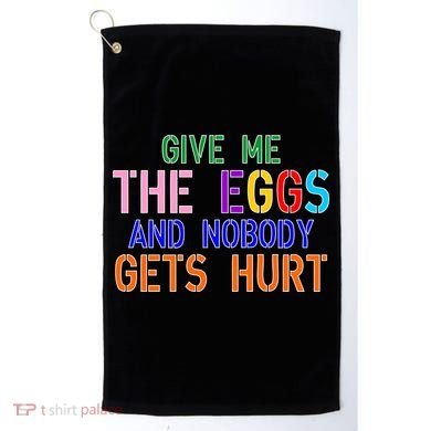 Give Me The Eggs and Nobody Gets Hurt Easter Egg Hunt Golf Towel