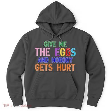 Give Me The Eggs and Nobody Gets Hurt Easter Egg Hunt Hoodie