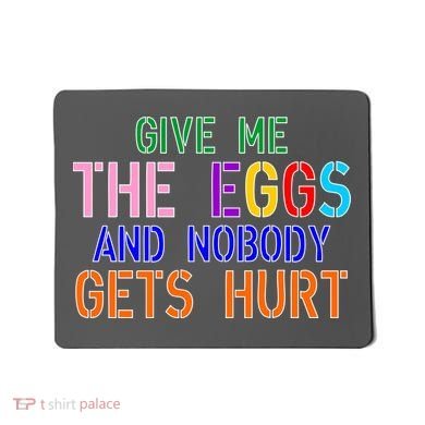 Give Me The Eggs and Nobody Gets Hurt Easter Egg Hunt Mousepad