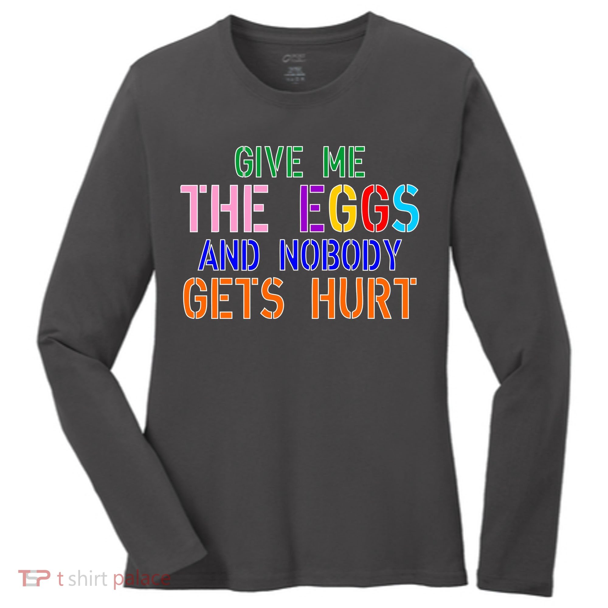 Give Me The Eggs and Nobody Gets Hurt Easter Egg Hunt Women's Long Sleeve Shirt