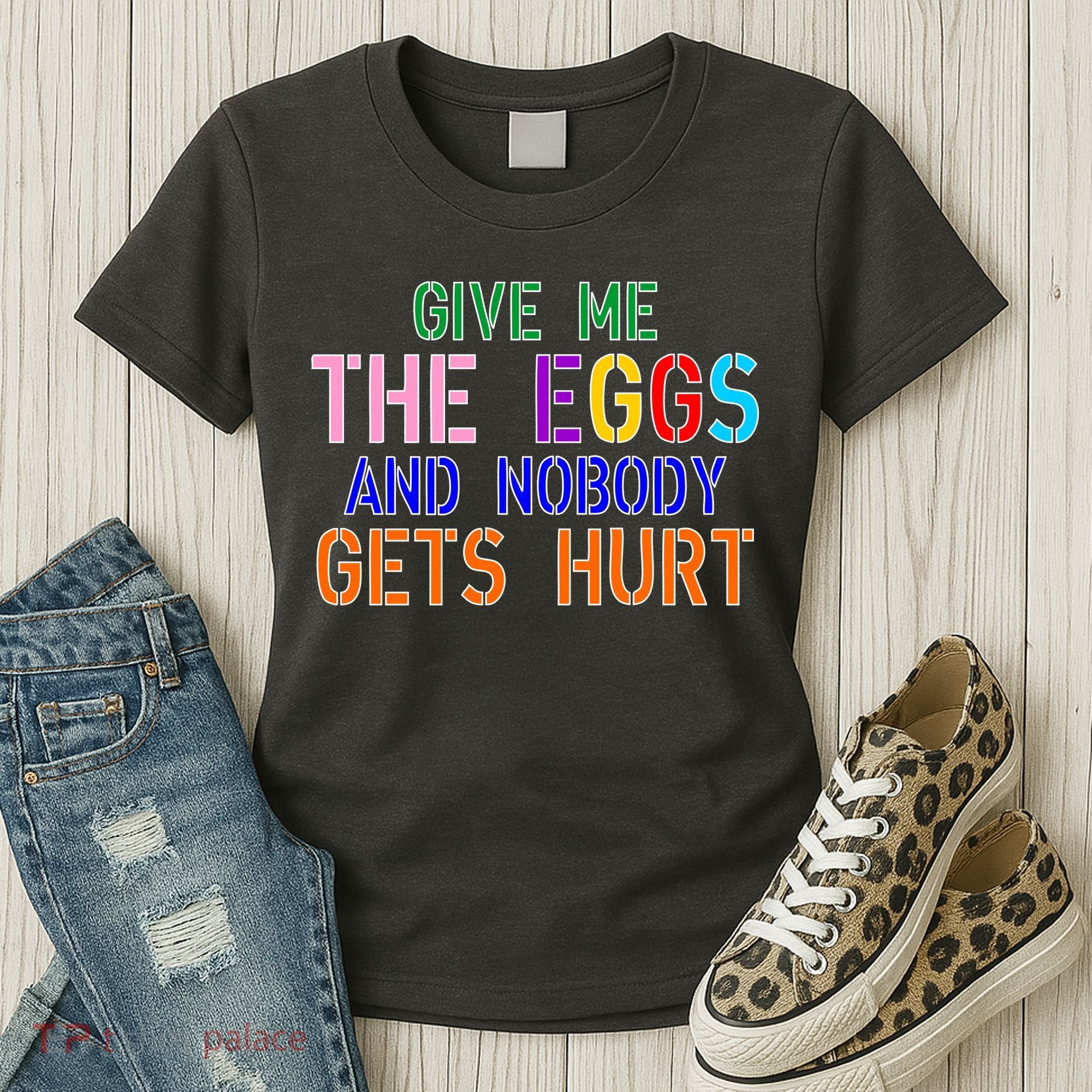 Give Me The Eggs and Nobody Gets Hurt Easter Egg Hunt Women's T-Shirt