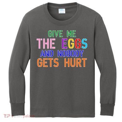 Give Me The Eggs and Nobody Gets Hurt Easter Egg Hunt Kids Long Sleeve Shirt