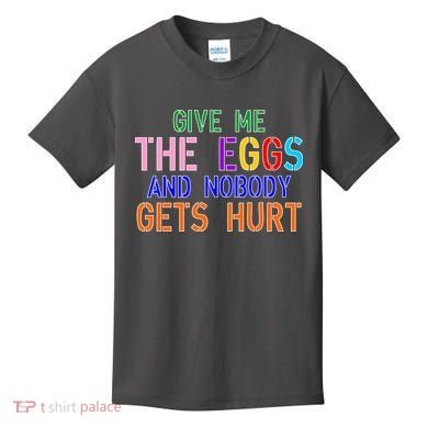Give Me The Eggs and Nobody Gets Hurt Easter Egg Hunt Kids T-Shirt