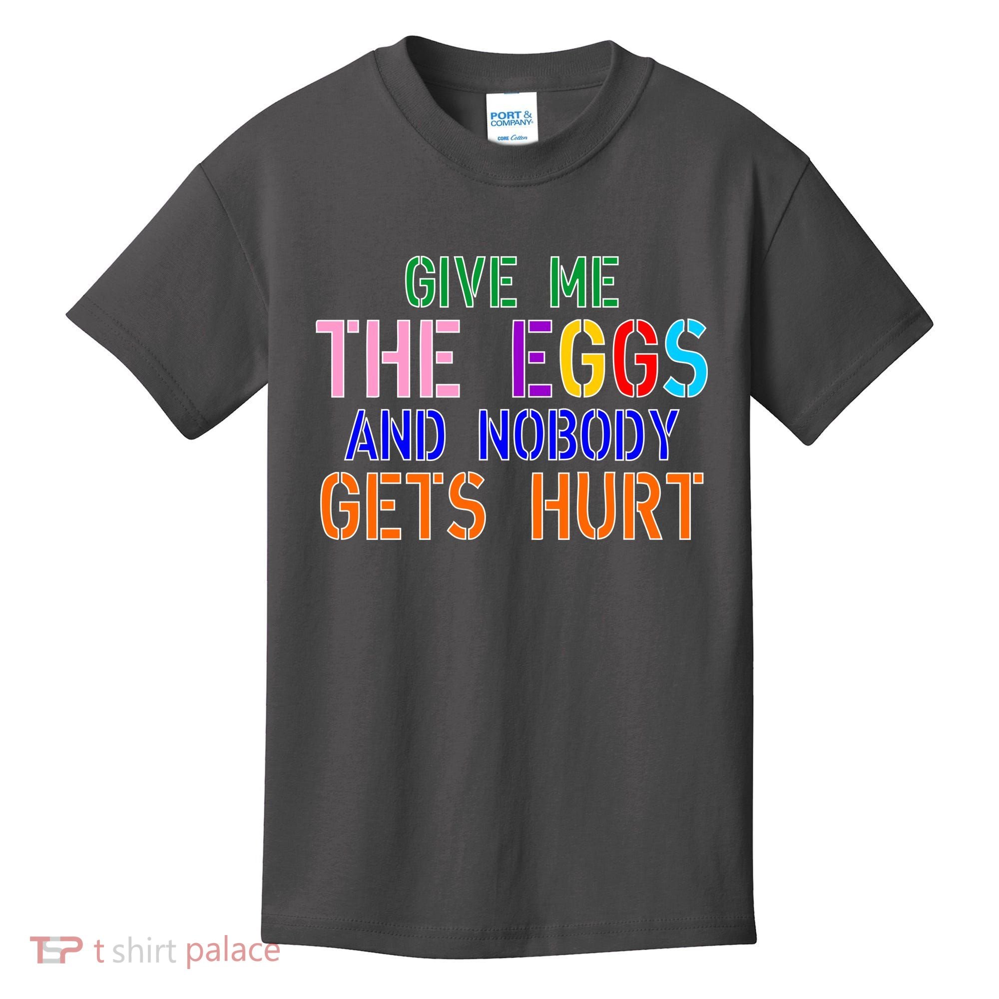 Give Me The Eggs and Nobody Gets Hurt Easter Egg Hunt Kids T-Shirt
