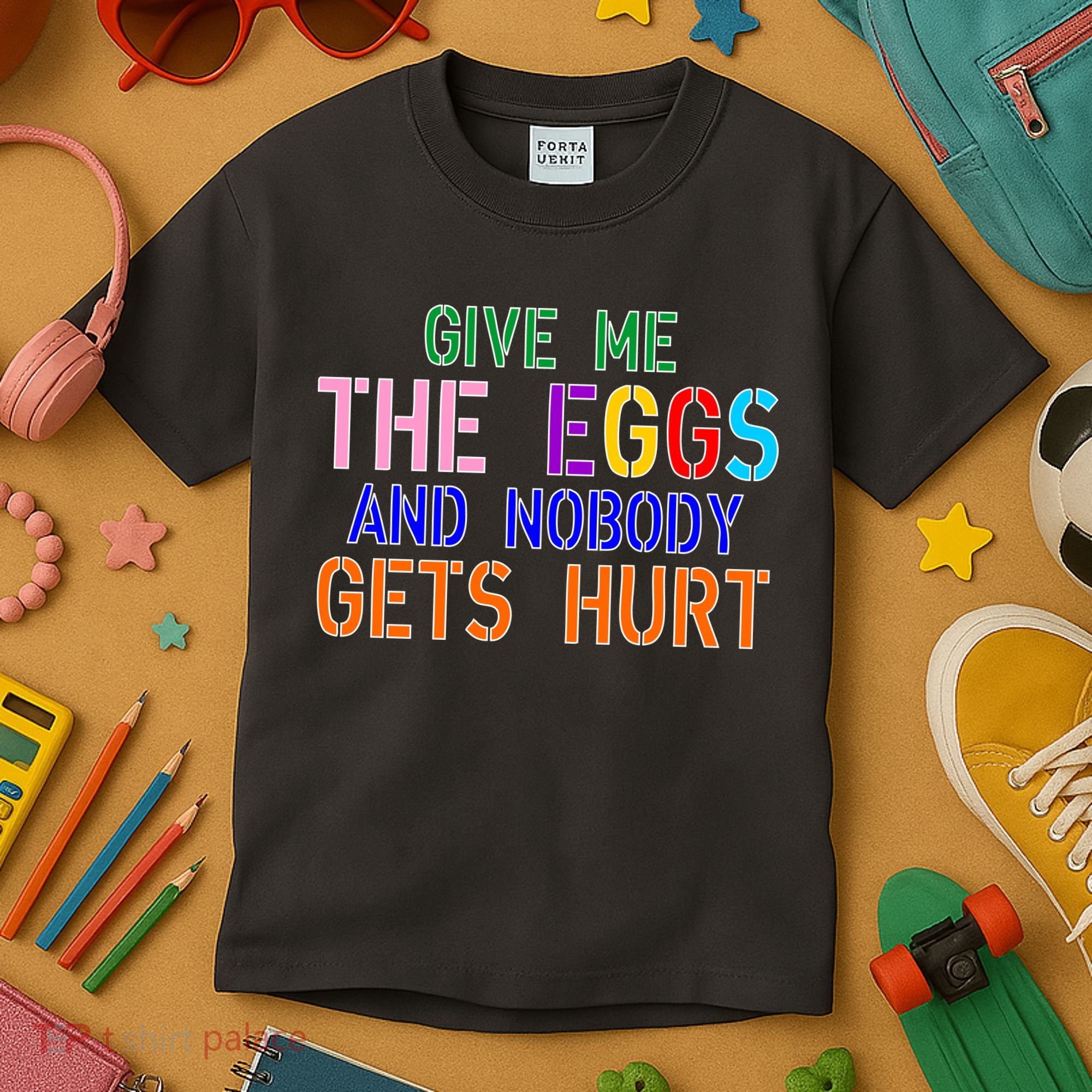 Give Me The Eggs and Nobody Gets Hurt Easter Egg Hunt Kids T-Shirt